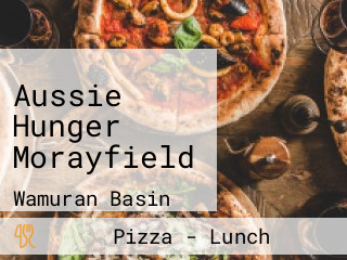 Aussie Hunger Morayfield