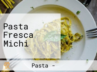 Pasta Fresca Michi