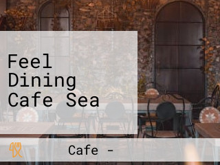 Feel Dining Cafe Sea
