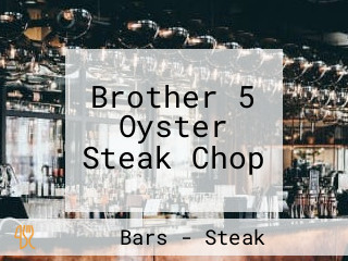 Brother 5 Oyster Steak Chop
