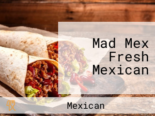 Mad Mex Fresh Mexican