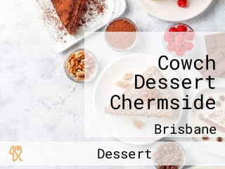 Cowch Dessert Chermside