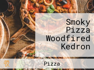 Smoky Pizza Woodfired Kedron