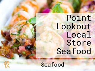 Point Lookout Local Store Seafood