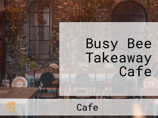 Busy Bee Takeaway Cafe