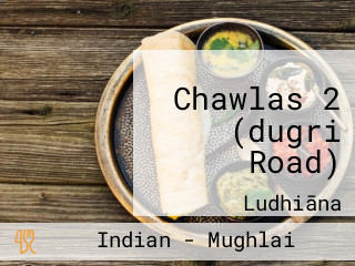Chawlas 2 (dugri Road)