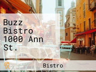 Buzz Bistro 1000 Ann St.