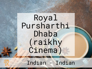 Royal Pursharthi Dhaba (raikhy Cinema)