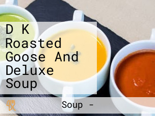 D K Roasted Goose And Deluxe Soup