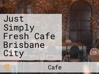 Just Simply Fresh Cafe Brisbane City