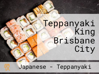 Teppanyaki King Brisbane City