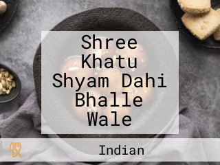 Shree Khatu Shyam Dahi Bhalle Wale