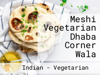 Meshi Vegetarian Dhaba Corner Wala