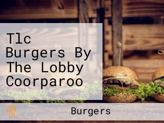 Tlc Burgers By The Lobby Coorparoo