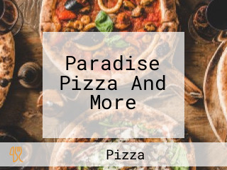 Paradise Pizza And More