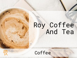 Roy Coffee And Tea