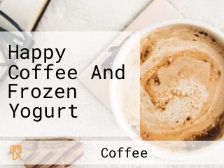 Happy Coffee And Frozen Yogurt