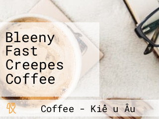 Bleeny Fast Creepes Coffee