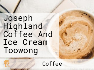 Joseph Highland Coffee And Ice Cream Toowong