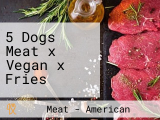 5 Dogs Meat x Vegan x Fries