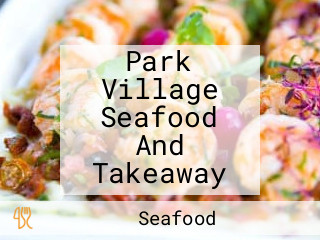 Park Village Seafood And Takeaway