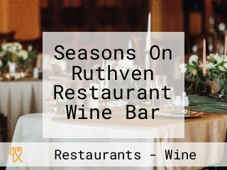 Seasons On Ruthven Restaurant Wine Bar