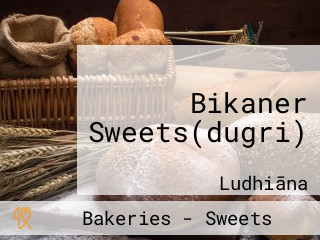 Bikaner Sweets(dugri)