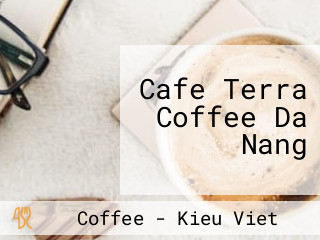 Cafe Terra Coffee Da Nang