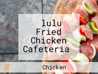 ‪lulu Fried Chicken Cafeteria‬