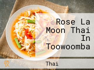 Rose La Moon Thai In Toowoomba