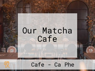 Our Matcha Cafe