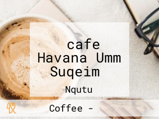 ‪cafe Havana Umm Suqeim‬