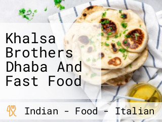 Khalsa Brothers Dhaba And Fast Food