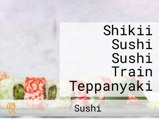 Shikii Sushi Sushi Train Teppanyaki