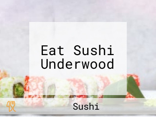 Eat Sushi Underwood