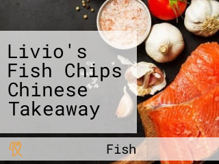 Livio's Fish Chips Chinese Takeaway