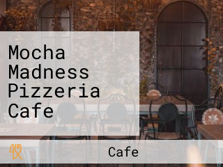 Mocha Madness Pizzeria Cafe