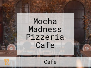 Mocha Madness Pizzeria Cafe