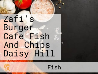 Zafi's Burger Cafe Fish And Chips Daisy Hill