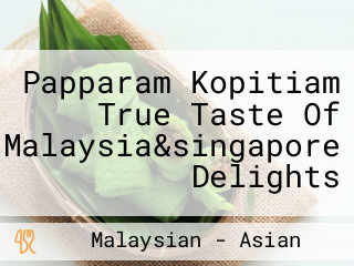 Papparam Kopitiam True Taste Of Malaysia&singapore Delights