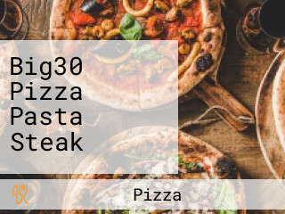 Big30 Pizza Pasta Steak