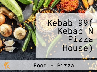 Kebab 99( Kebab N Pizza House)