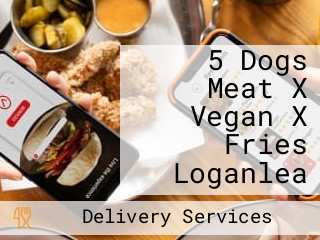 5 Dogs Meat X Vegan X Fries Loganlea