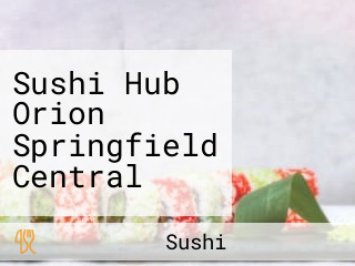 Sushi Hub Orion Springfield Central