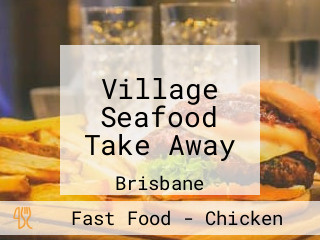 Village Seafood Take Away