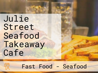 Julie Street Seafood Takeaway Cafe