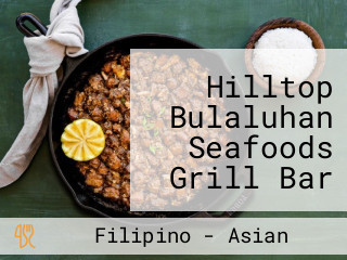 Hilltop Bulaluhan Seafoods Grill Bar And Restaurant