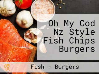Oh My Cod Nz Style Fish Chips Burgers
