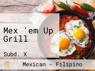 Mex 'em Up Grill