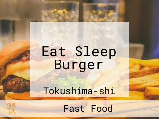 Eat Sleep Burger